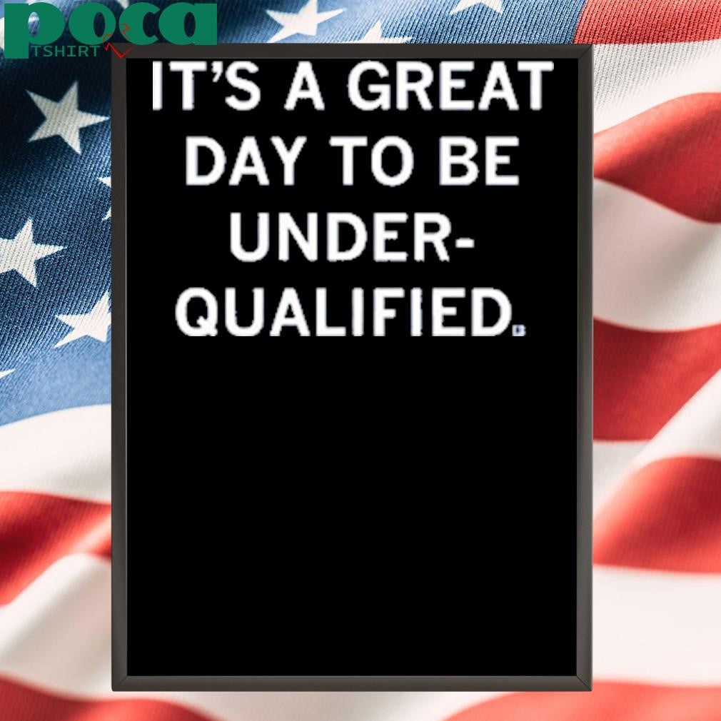 If You’re Underqualified But In America T-Shirt