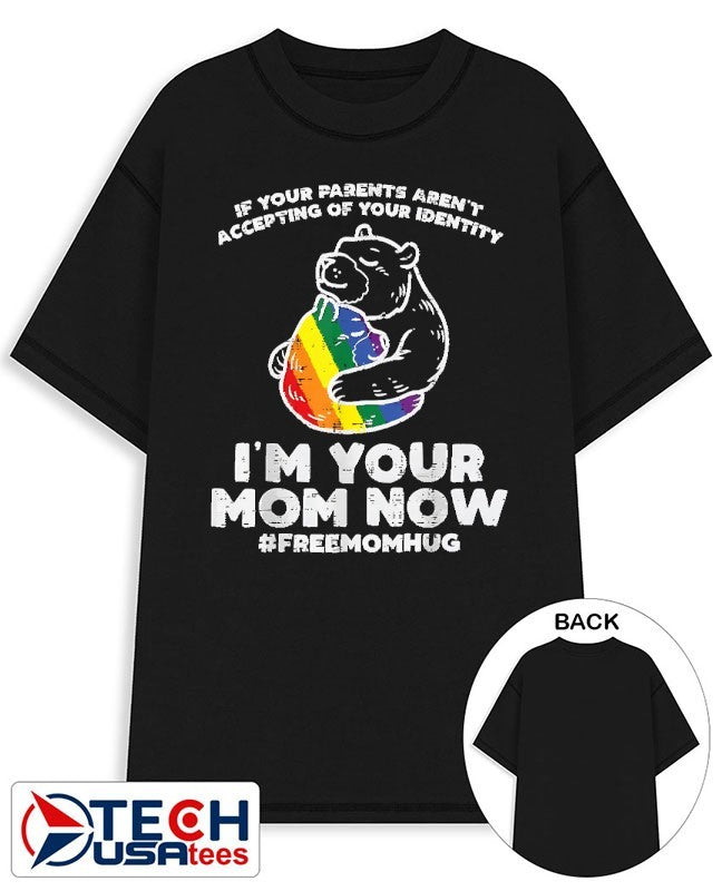 If your parents aren’t accepting of your identity I’m your mom now LGBT shirt