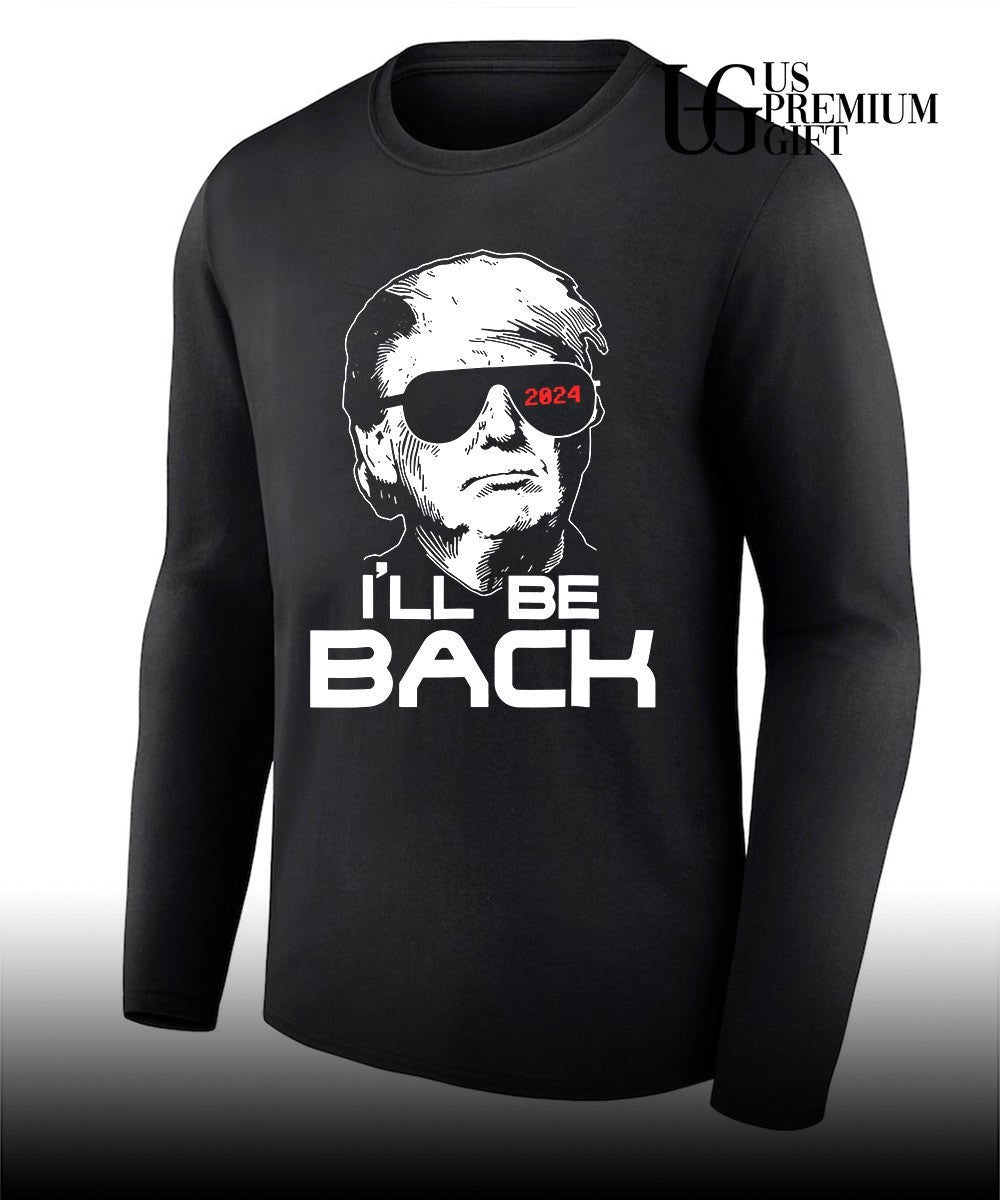 I’ll Be Back Donald Trump 2024 Take America Back shirt