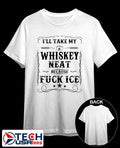 I’ll take my whiskey neat because fck ICE shirt
