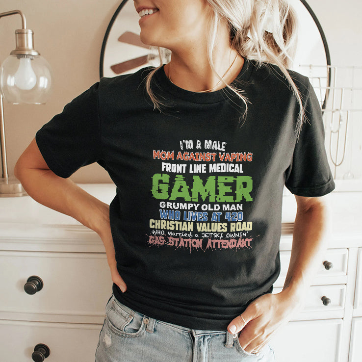 I’m A Male Mom Against Vaping Front Line Medical Gamer Grumpy Old Man Who Lives At 420 Christian Values Road Who Married A Jet Ski Ownin’ Gas Station Attendant Shirt