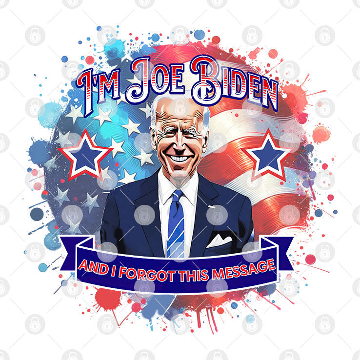 I’m Joe Biden And I Forgot This Message Anti Biden Shirt