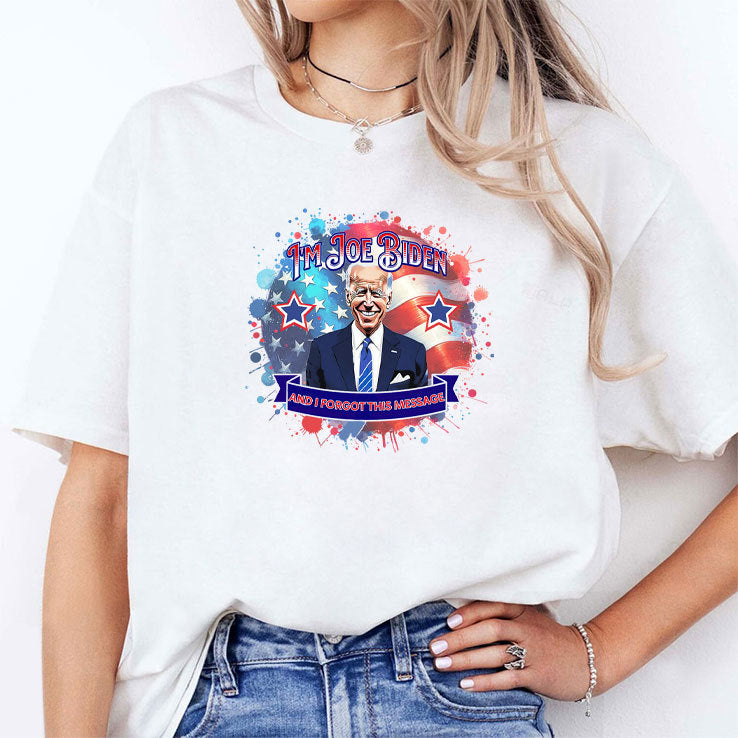 I’m Joe Biden And I Forgot This Message Anti Biden Shirt
