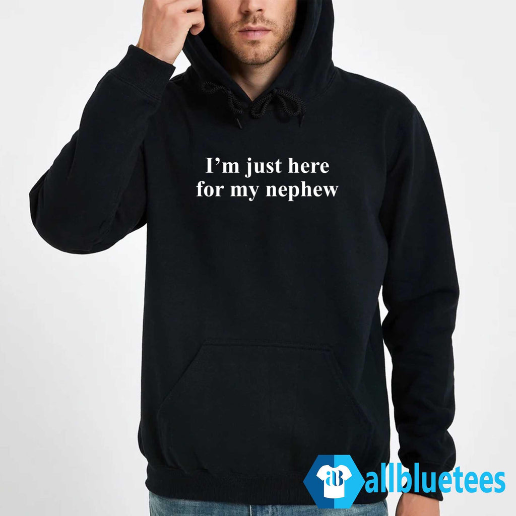 I’m Just Here For My Nephew Shirt