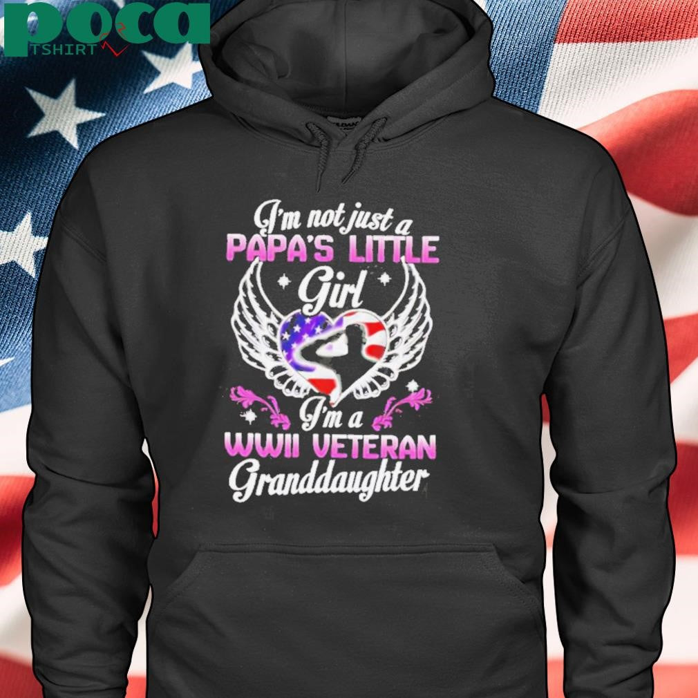 I’m Not Just A Papa’s Little Girl I’m A WWII Veteran Granddaughter shirt