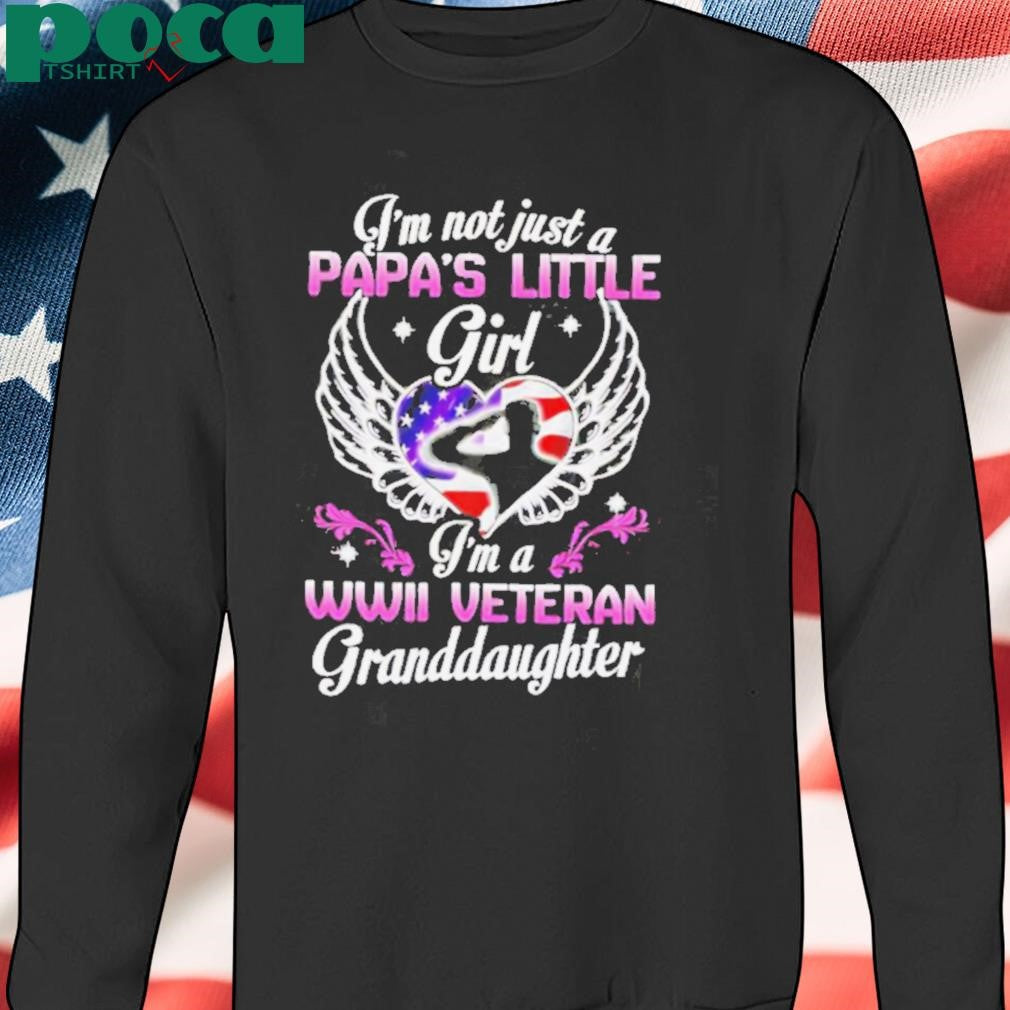 I’m Not Just A Papa’s Little Girl I’m A WWII Veteran Granddaughter shirt