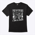 I’m Not Like Other Girls I Am A Man T Shirt