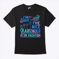 I’m Sorry The Nice Bartender Is On Vacation T Shirt