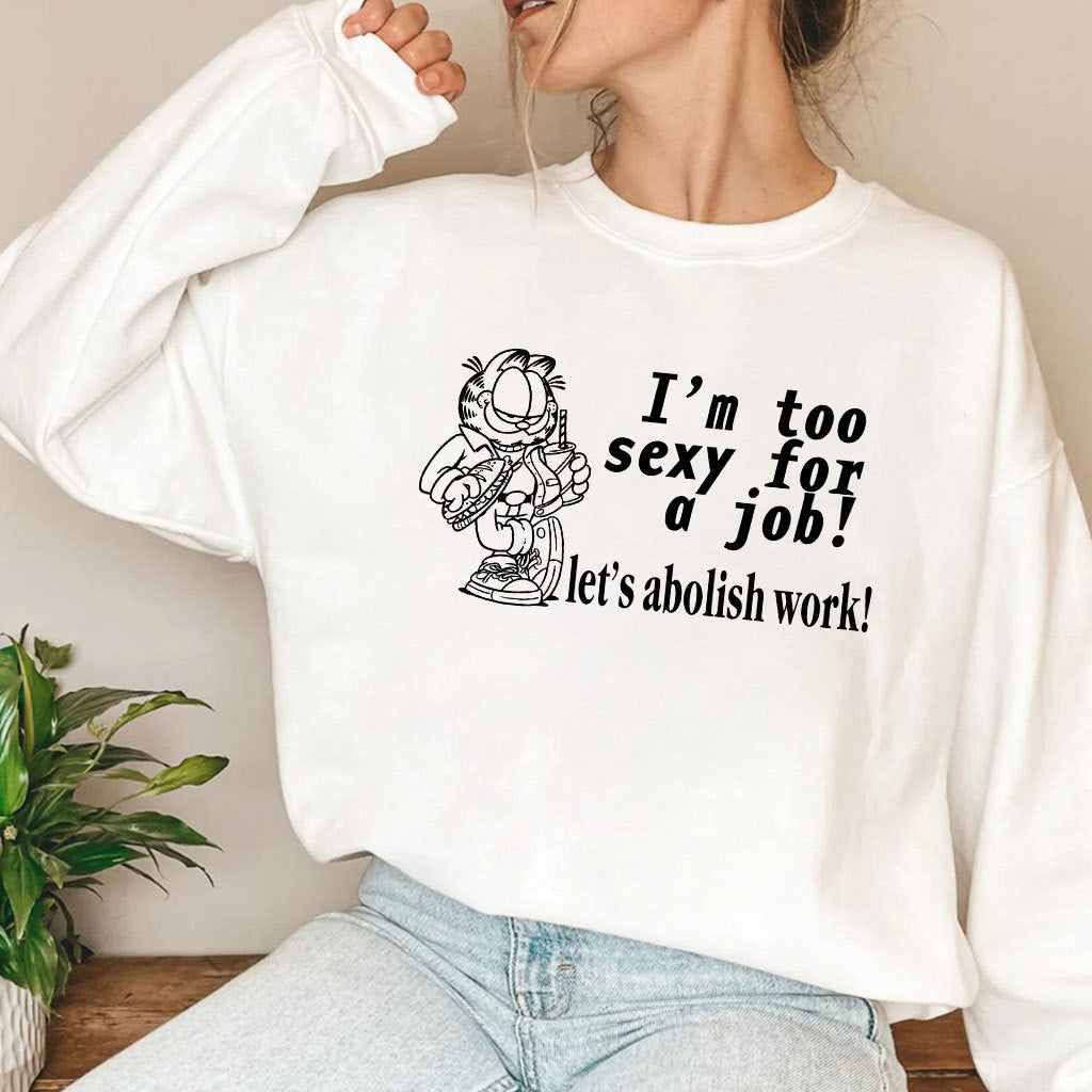 I’m Too Sexy For A Job Let’s Abolish Work Garfield Shirt