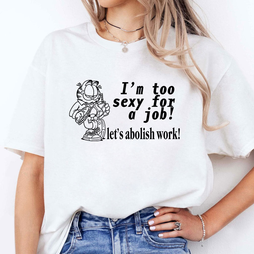 I’m Too Sexy For A Job Let’s Abolish Work Garfield Shirt