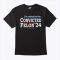 I’m Voting For The Convicted Felon Trump 24 T Shirt