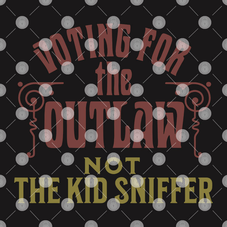 I’m Voting For The Outlaw Not The Kid Sniffer Political T Shirt