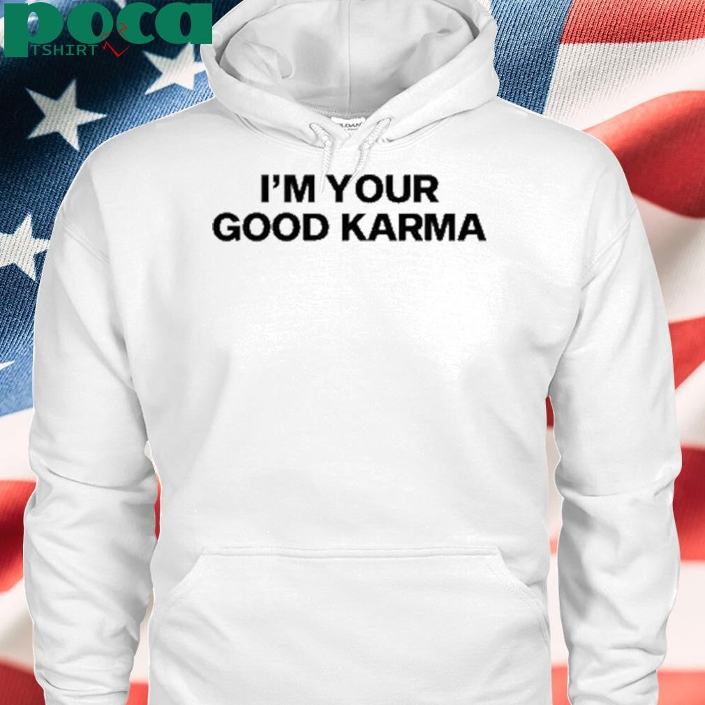 I’m Your Good Karma Shirt