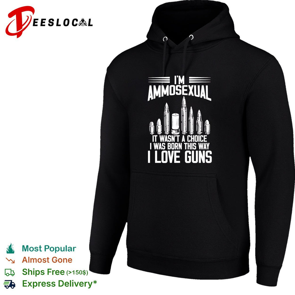 I’m ammosexual it wasn’t a choice I was born this way I love guns shirt