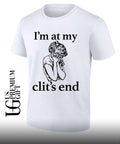 I’m at my clit’s end shirt