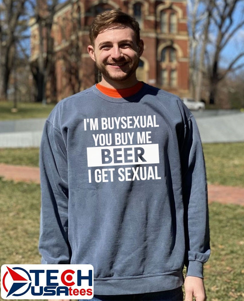 I’m buysexual you buy me beer I get sexual shirt