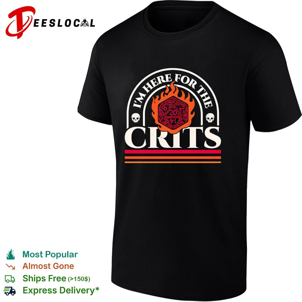 I’m here for the crits Dungeons and Dragons shirt