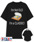 I’m not old I’m a classic shirt