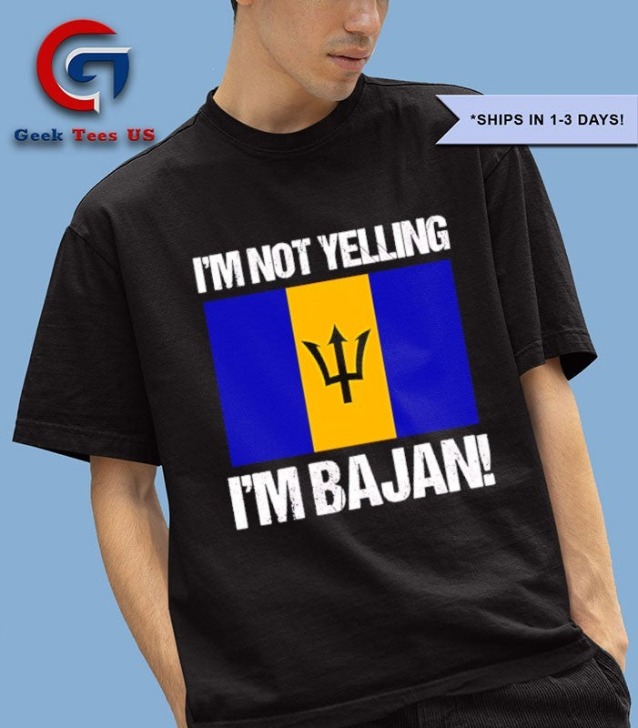 I’m not yelling I’m Bajan shirt