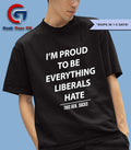 I’m proud to be everything liberals hate shirt