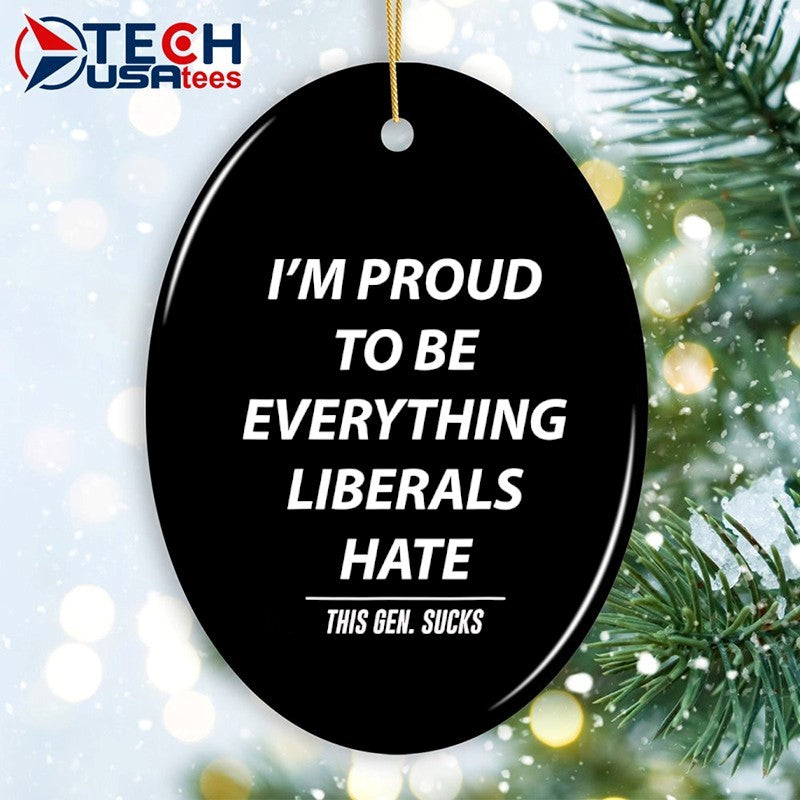 I’m proud to be everything liberals hate this gen sucks shirt