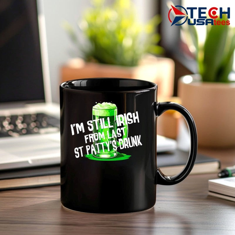 I’m still Irish from last St Patty’s Drunk shirt