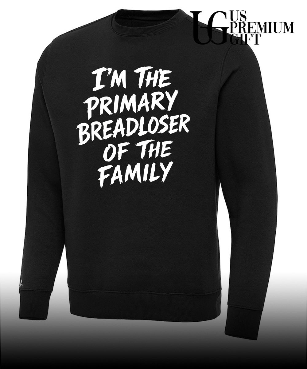 I’m the Primary Breadloser of The Family T-shirt