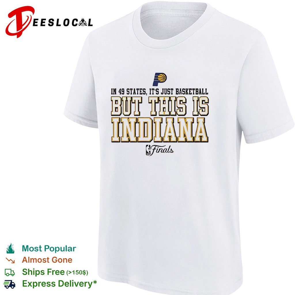 In 49 states it is just basketball but this is Indiana Pacers NBA Finals shirt