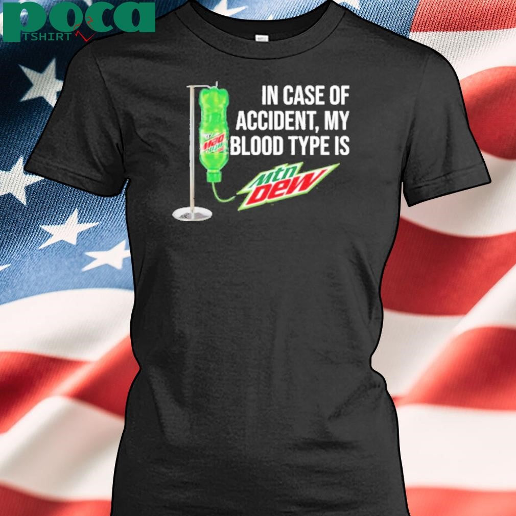 In Case Of Accident My Blood Type Is Mountain Dew T-Shirt