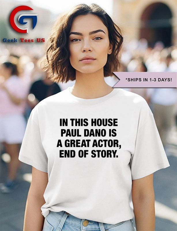 In this house Paul Dano is a great actor end of story shirt