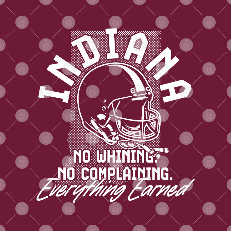 Indiana Football No Whining No Complaining Everything Earned Helmet T Shirt