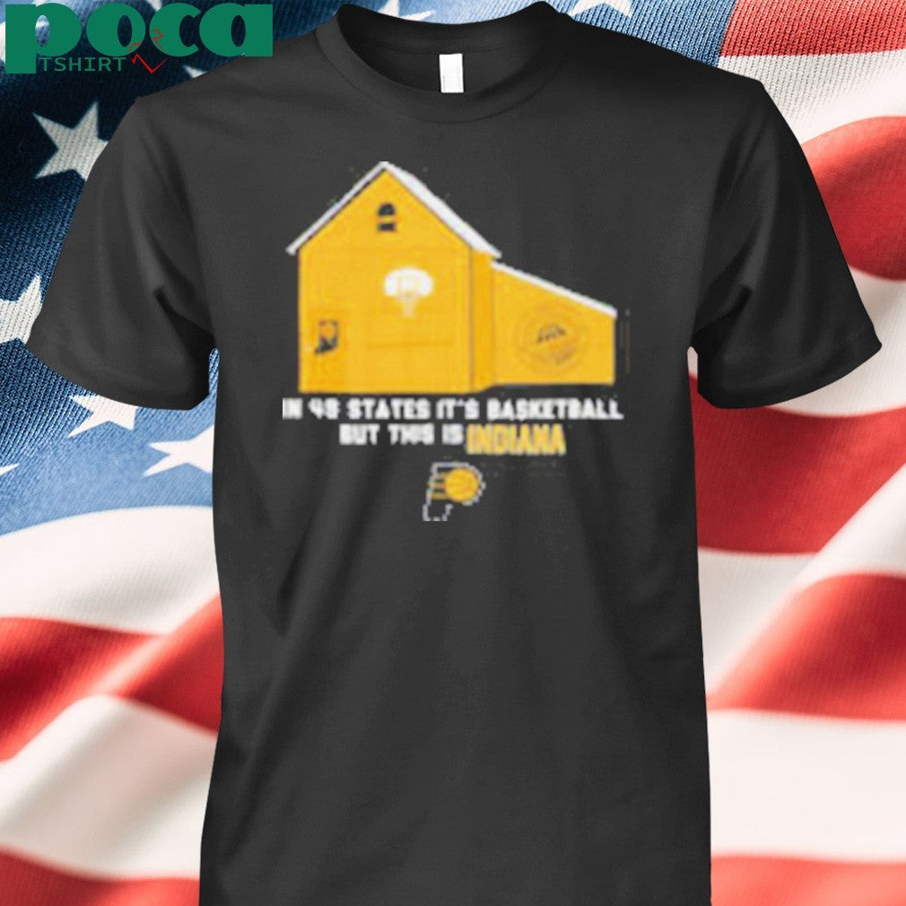 Indiana Pacers in 49 States it’s basketball but this is Indiana shirt