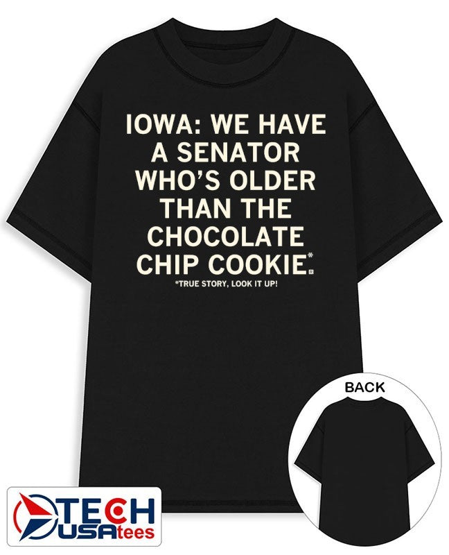 Iowa we have a senator who’s older than the chocolate chip cookie true story look it up shirt
