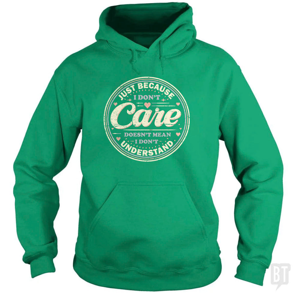 Just Because I Dont Care Hoodie