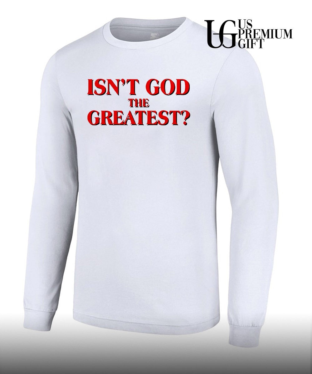 Isn’t god the greatest shirt