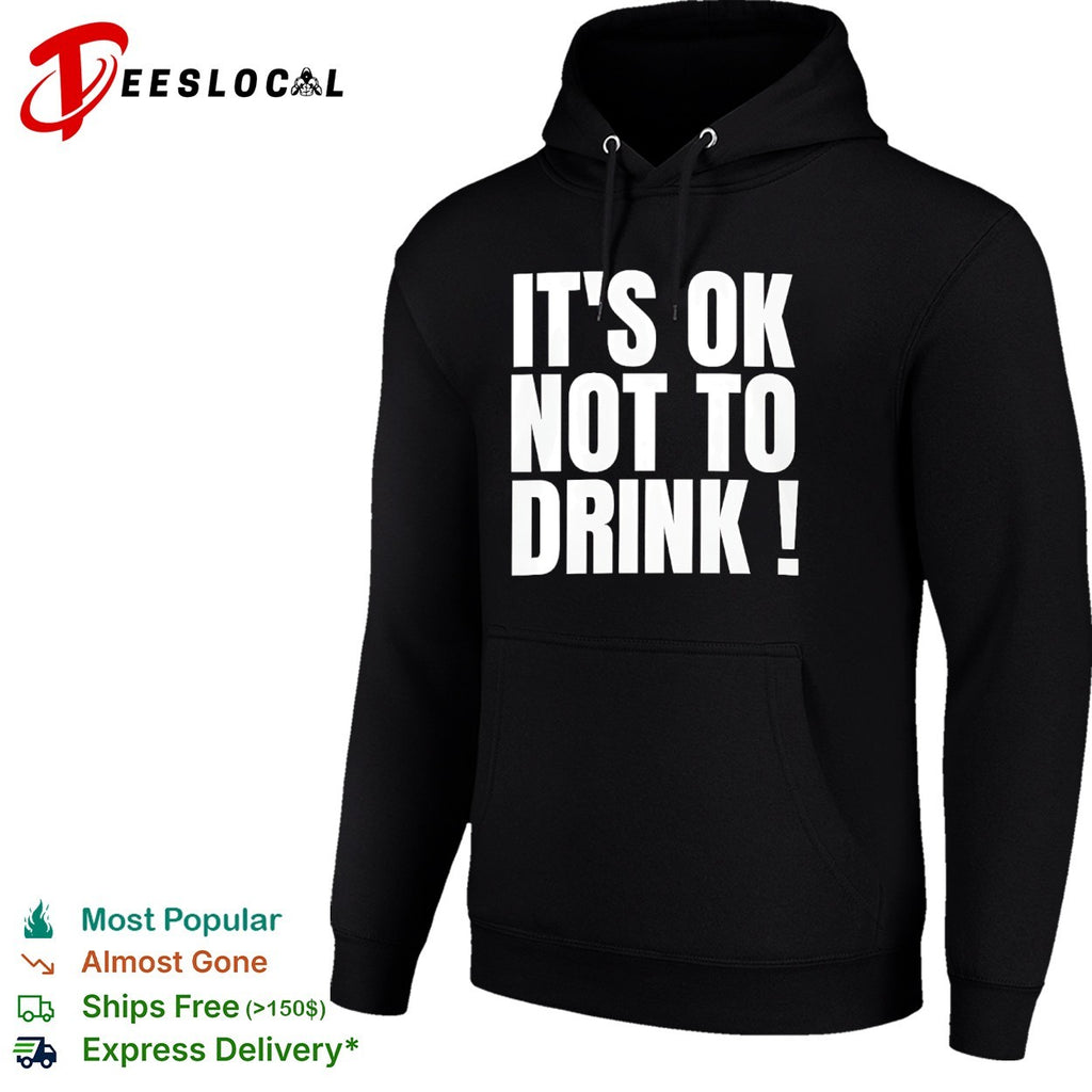 It is ok not to drink shirt