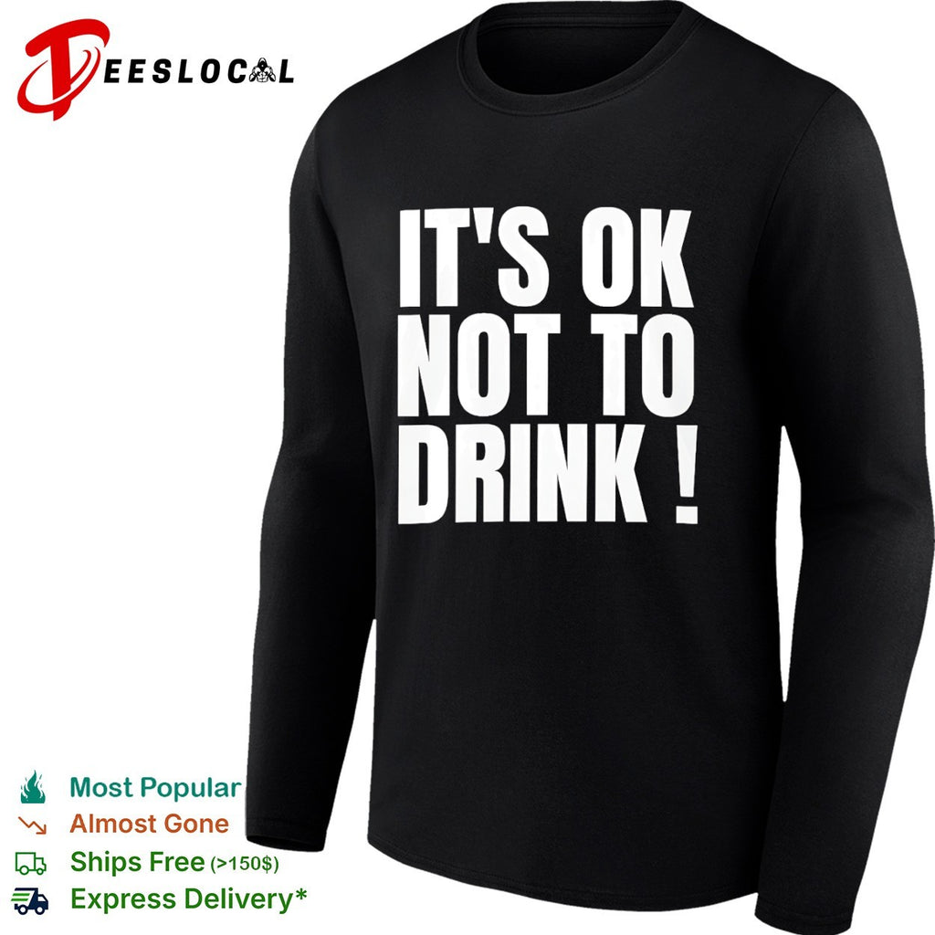 It is ok not to drink shirt