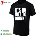 It is ok not to drink shirt