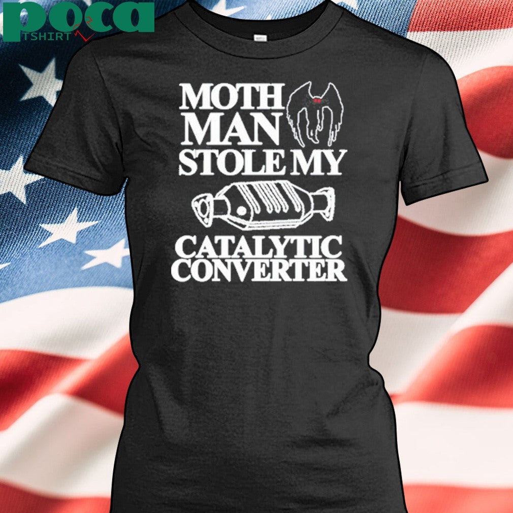 Itisbarelylegl Mothman Stole My Catalytic Converter T-Shirt