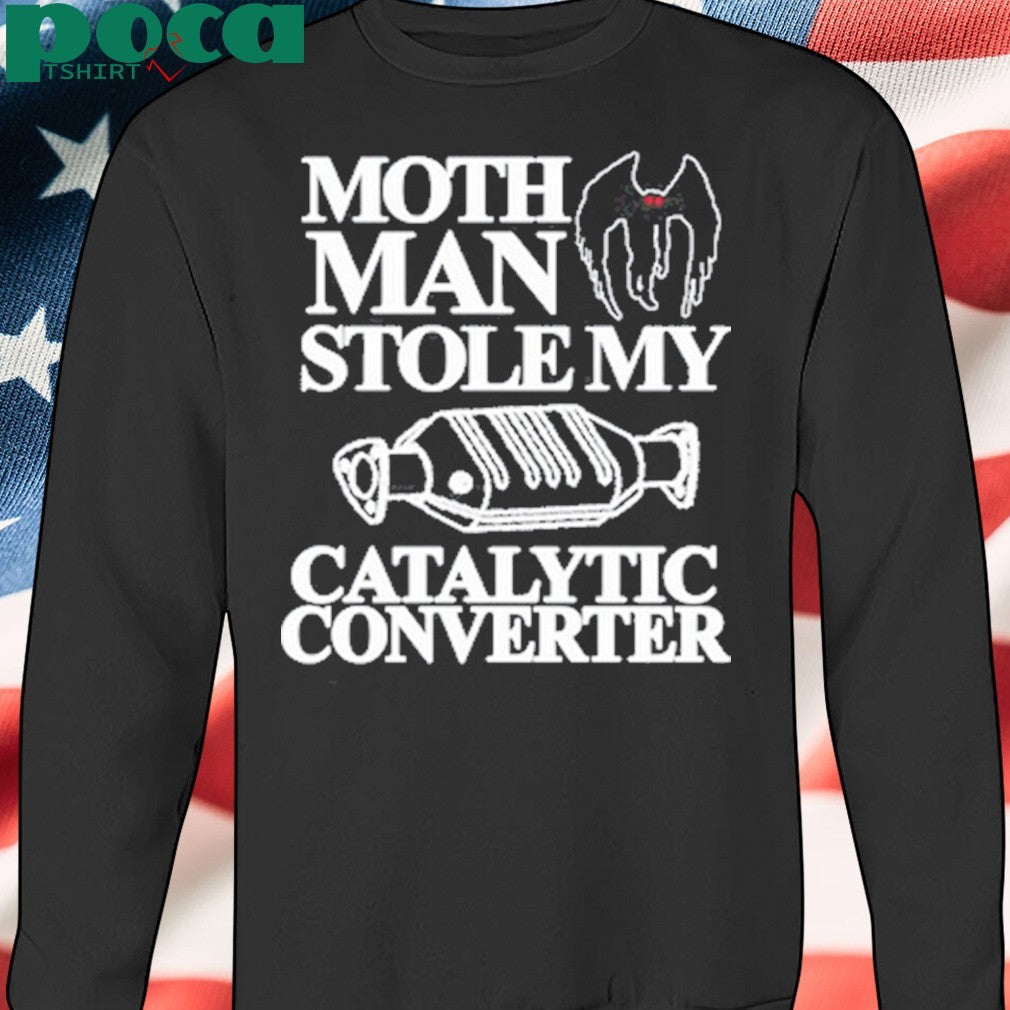 Itisbarelylegl Mothman Stole My Catalytic Converter T-Shirt