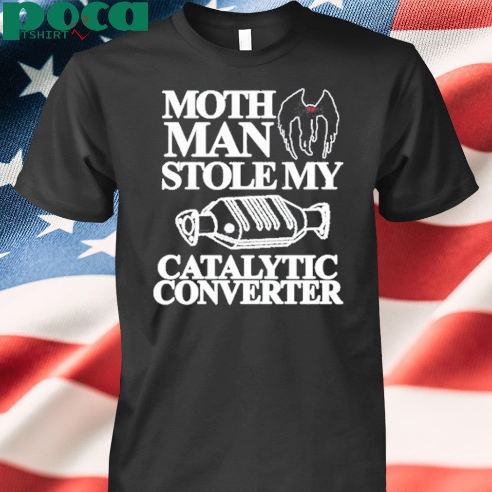 Itisbarelylegl Mothman Stole My Catalytic Converter T-Shirt