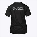 It’s A Beautiful Day To Be Black Shirt