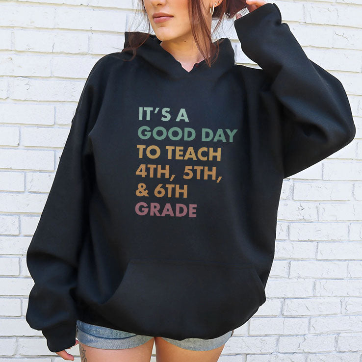 It’s A Good Day To Teach 4th 5th and 6th Grade T Shirt