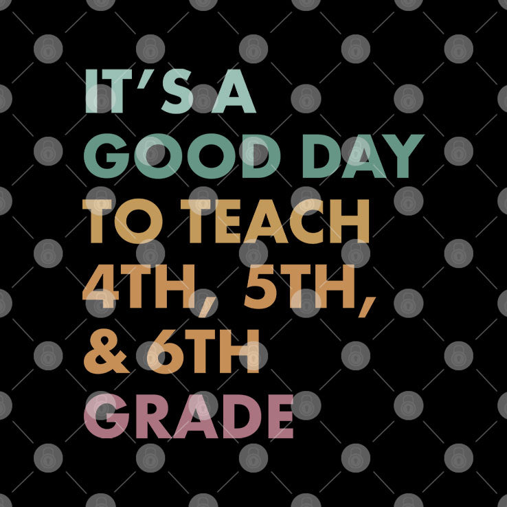 It’s A Good Day To Teach 4th 5th and 6th Grade T Shirt
