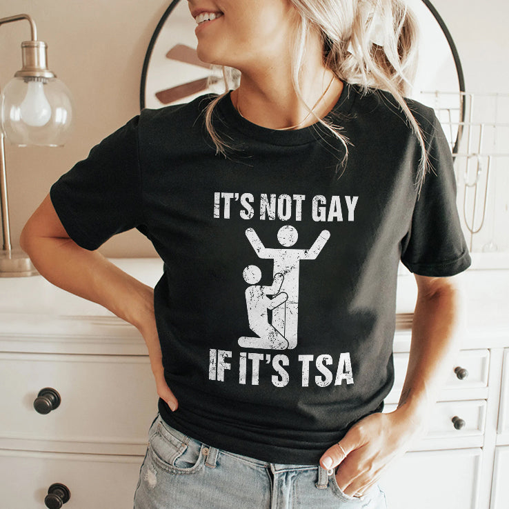It’s Not Gay If It’s TSA Airline Security Shirt