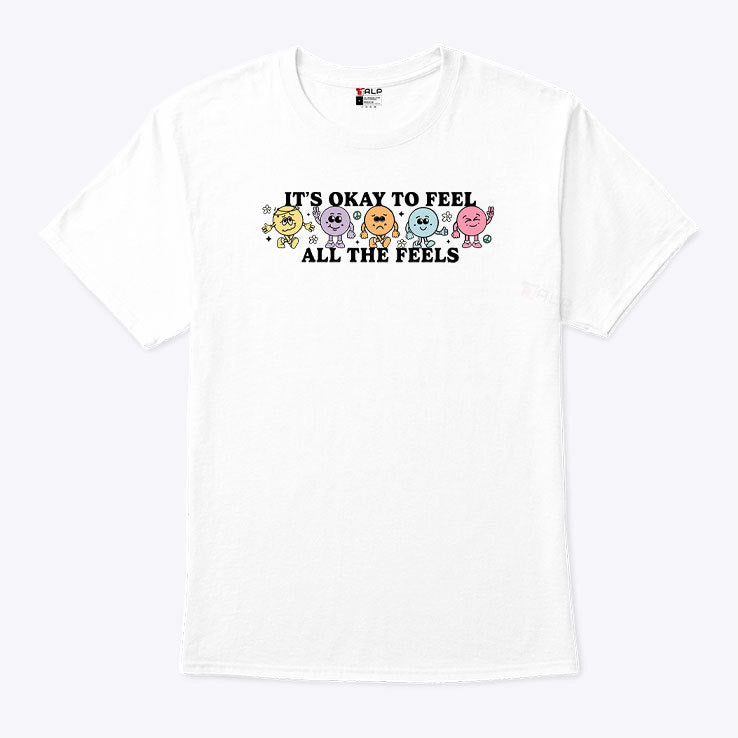 It’s Okay To Feel All The Feels T Shirt