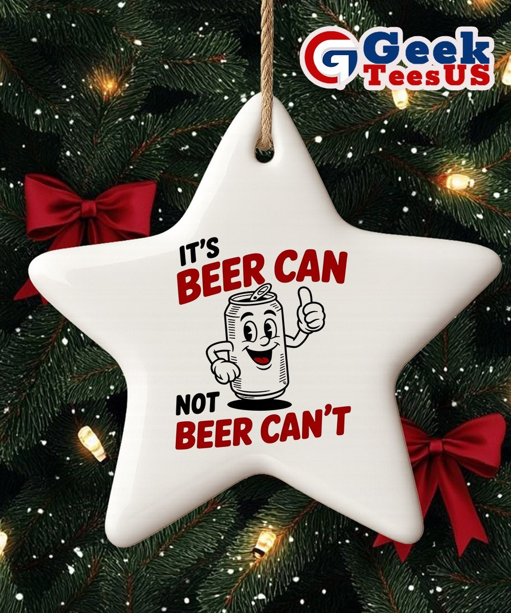 It’s beer can not beer can’t Ornament
