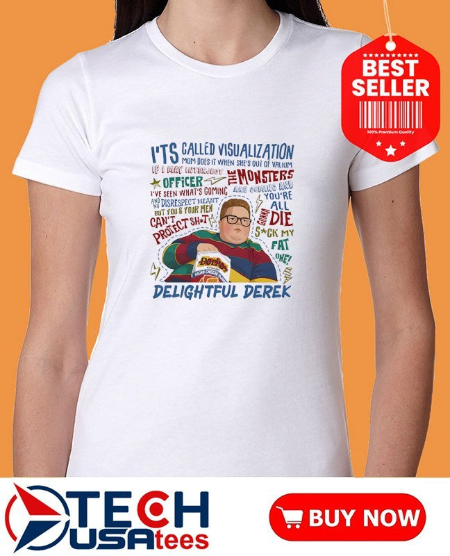 It’s called visualization Delightful Derek shirt