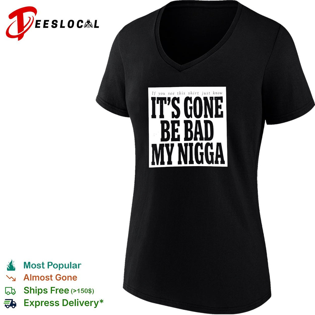It’s gone be bad my dawg text shirt