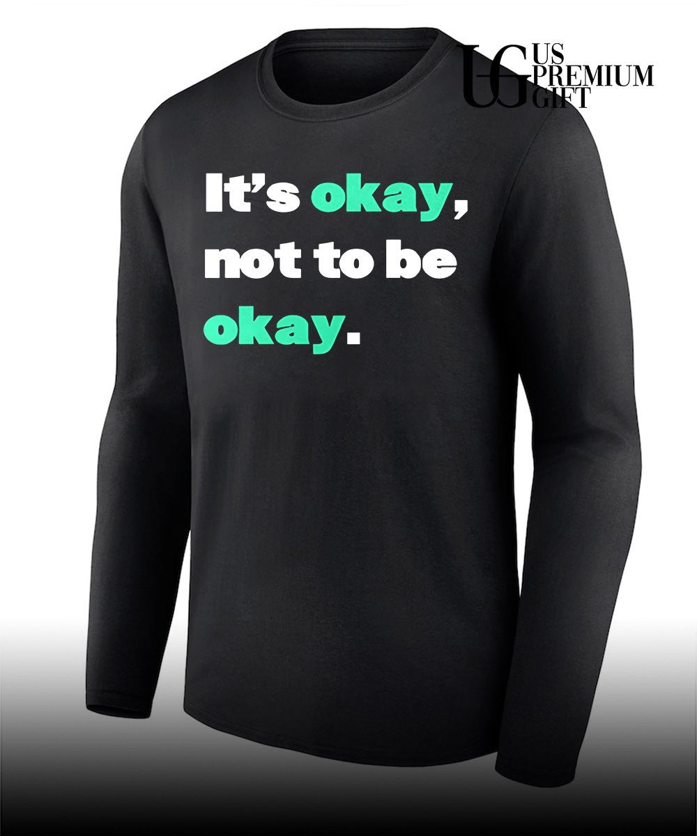 It’s okay not to be okay T-shirt